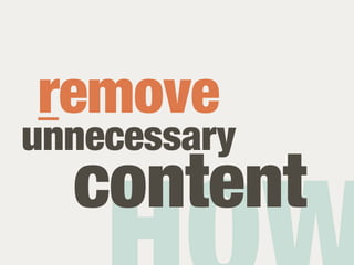 remove
unnecessary
  content
 
