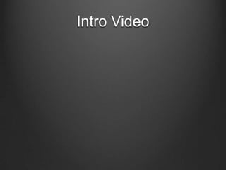 Intro Video
 