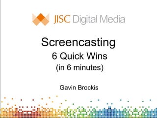 Screencasting   6 Quick Wins (in 6 minutes) Gavin Brockis 