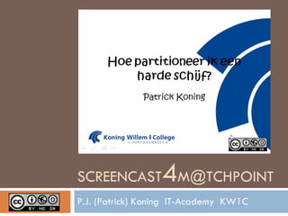 SCREENCAST 4 [email_address] P.J. (Patrick) Koning  IT-Academy  KW1C 