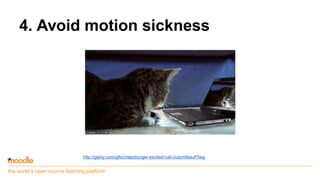 the world’s open source learning platform
4. Avoid motion sickness
http://giphy.com/gifs/cheezburger-excited-cat-UuIom9saJ...
