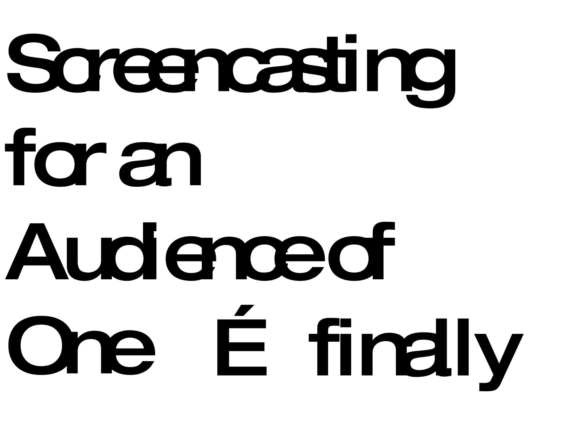 Screencasting for an Audience of  One …  finally 