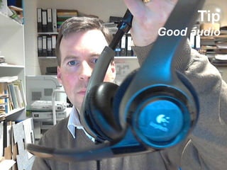 Tip
Good audio
 