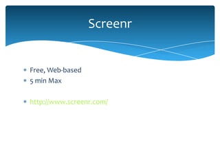 Screenr


Free, Web-based
5 min Max

http://www.screenr.com/
 