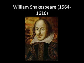 William Shakespeare (1564-
1616)
 