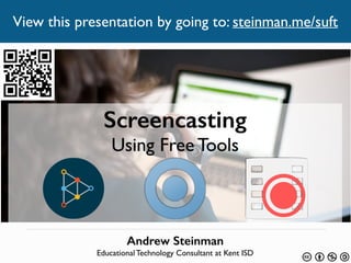 Screencasting
Using Free Tools
Andrew Steinman 
Educational Technology Consultant at Kent ISD
View this presentation by going to: steinman.me/suft
 