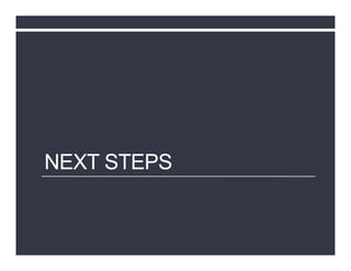 NEXT STEPS
 