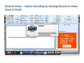 Good to know – restart recording by clicking Record or chose 
Done to finish 
 