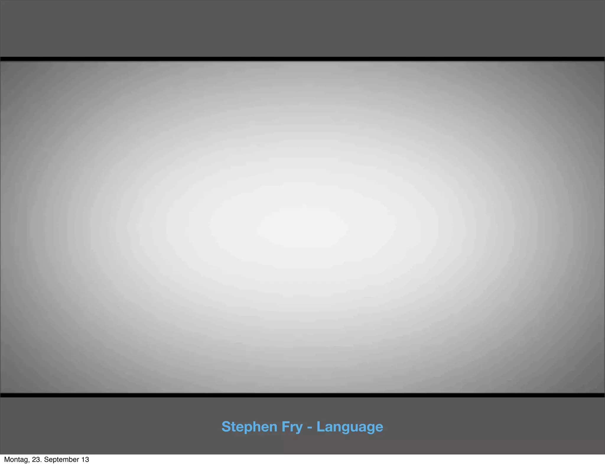 Stephen Fry - Language
Montag, 23. September 13
 