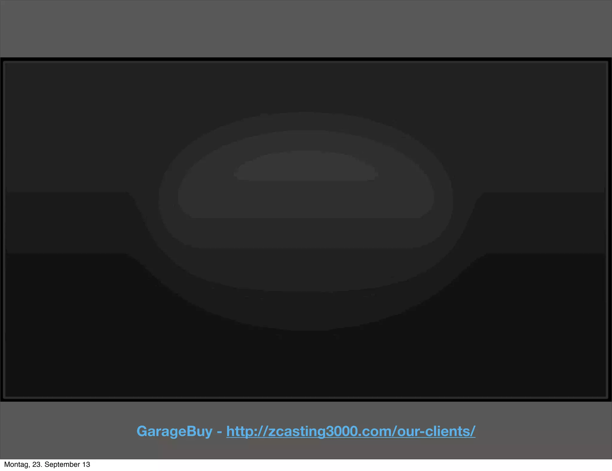 GarageBuy - http://zcasting3000.com/our-clients/
Montag, 23. September 13
 