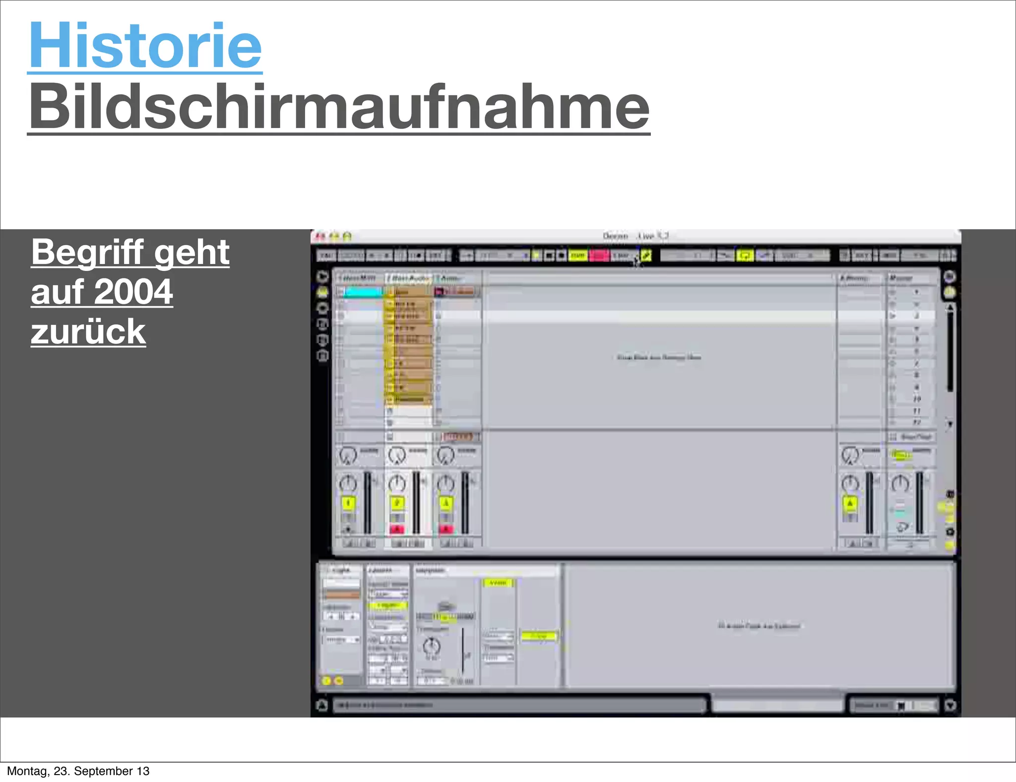 Historie
Bildschirmaufnahme
Begriﬀ geht
auf 2004
zurück
Montag, 23. September 13
 