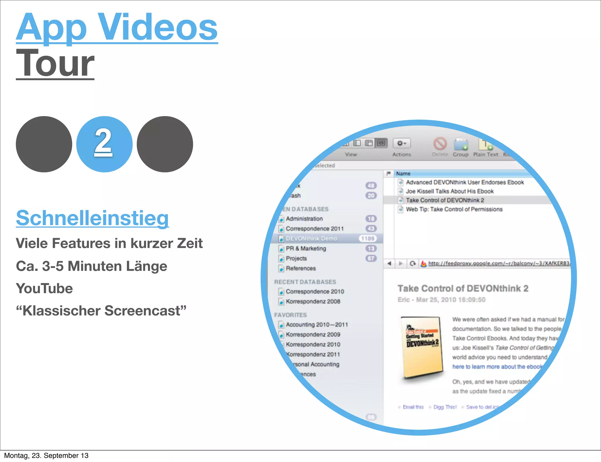 1 2 3
App Videos
Tour
Schnelleinstieg
Viele Features in kurzer Zeit
Ca. 3-5 Minuten Länge
YouTube
“Klassischer Screencast”
Montag, 23. September 13
 