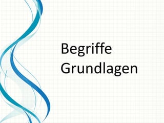 Begriffe
Grundlagen
 