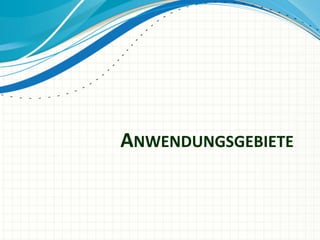 ANWENDUNGSGEBIETE
 