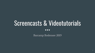 Screencasts & Videotutorials
Barcamp Bodensee 2019
1
 