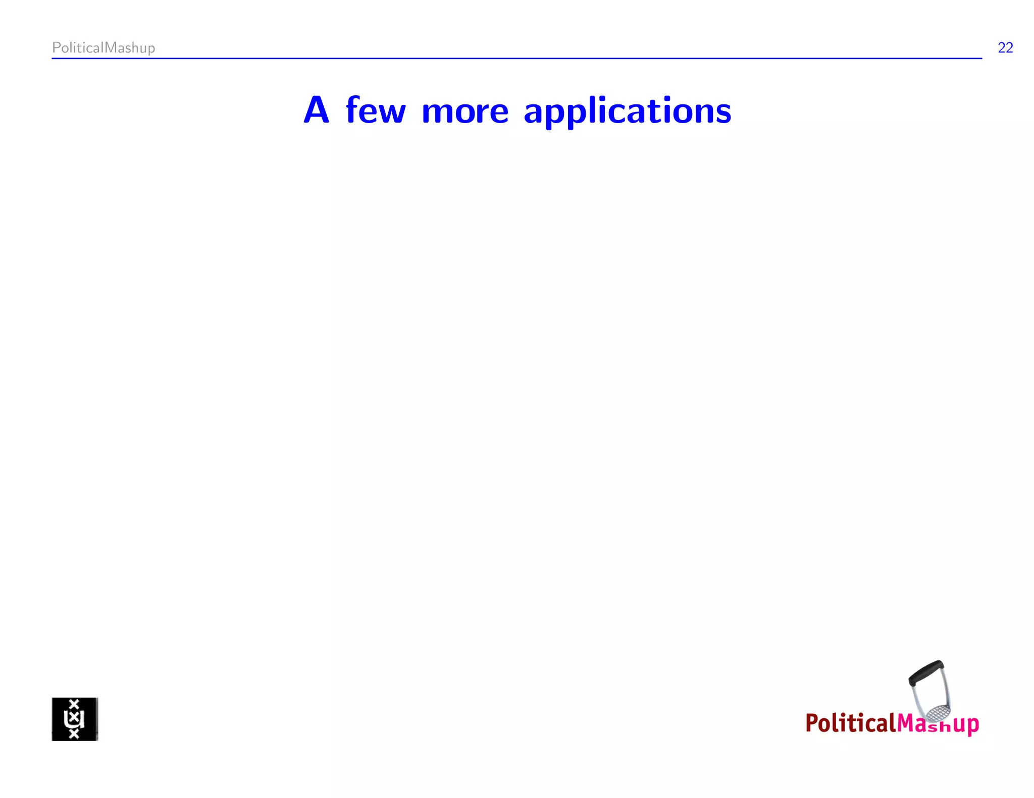 PoliticalMashup                             22



                  A few more applications
 