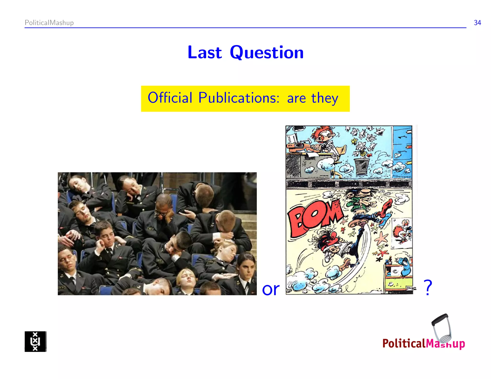 PoliticalMashup                                       34



                       Last Question

                  Oﬃcial Publications: are they




                                   or             ?
 
