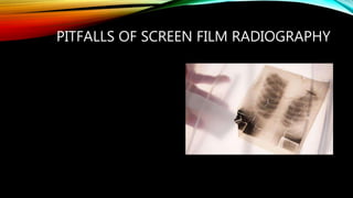 PITFALLS OF SCREEN FILM RADIOGRAPHY
 