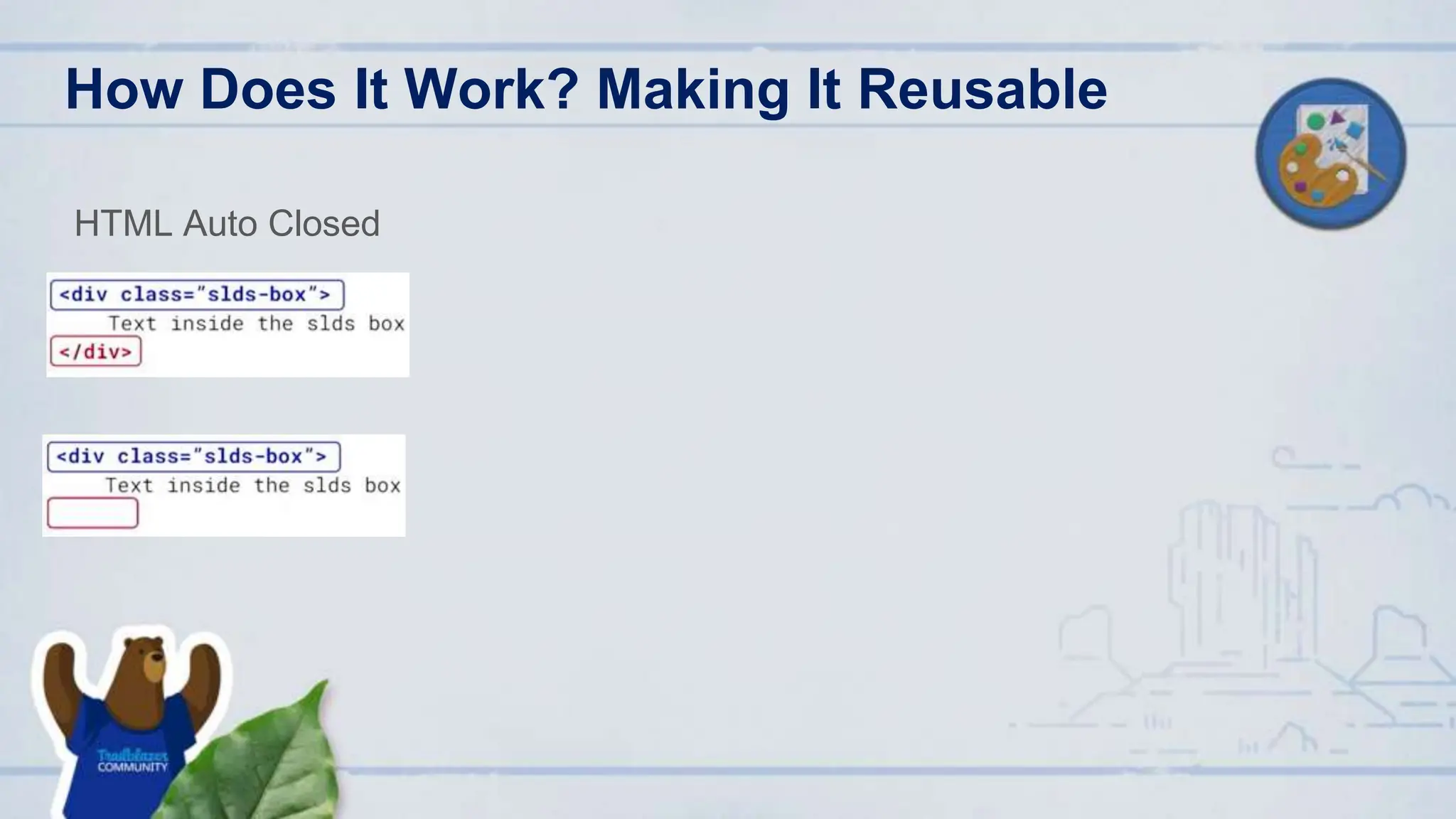 How Does It Work? Making It Reusable
HTML Auto Closed
 