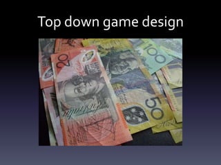 Top down game design
 