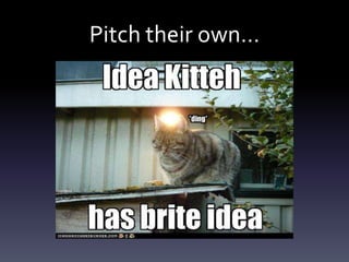 Pitch their own…
 