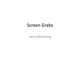 Screen Grabs

Anna Browning
 