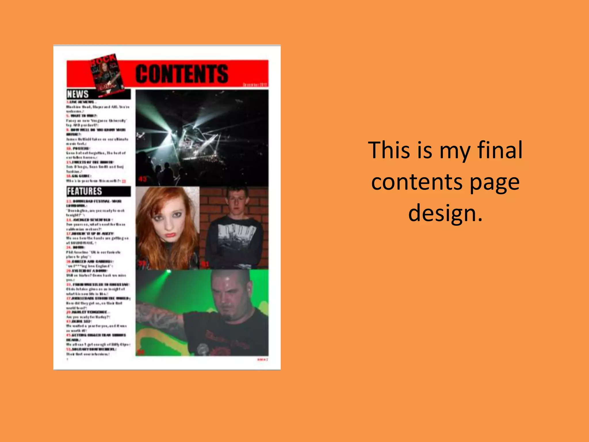 This is my final
contents page
    design.
 