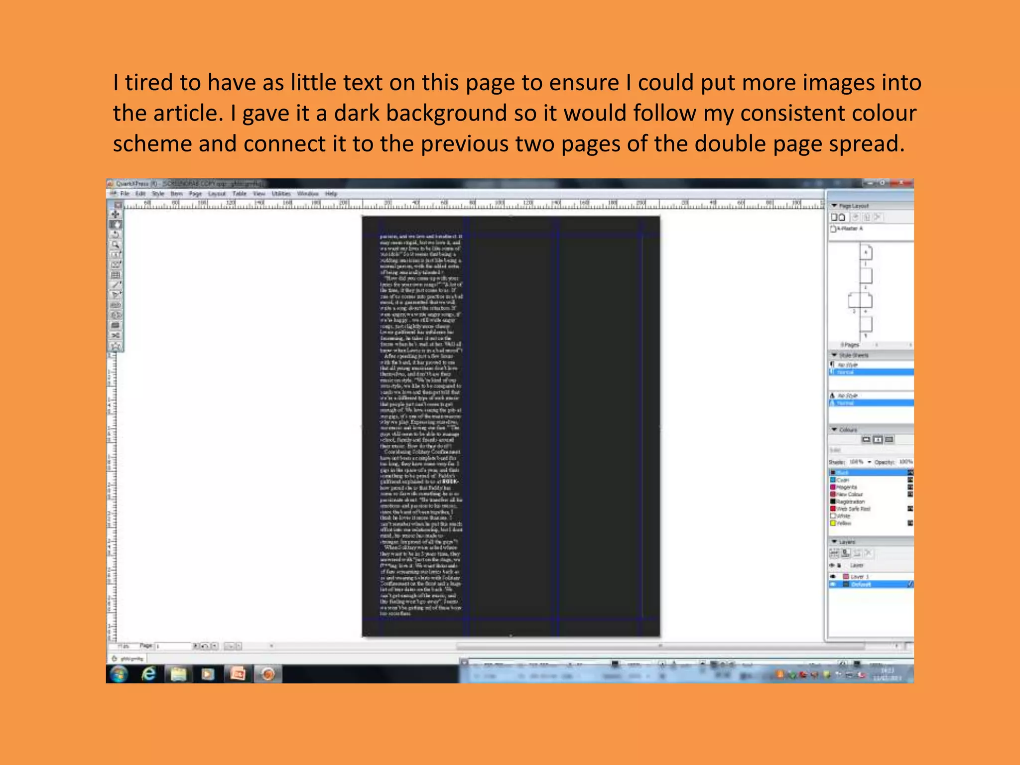 I tired to have as little text on this page to ensure I could put more images into
the article. I gave it a dark background so it would follow my consistent colour
scheme and connect it to the previous two pages of the double page spread.
 