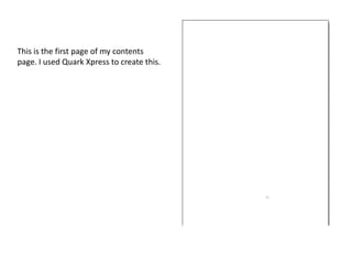 This is the first page of my contents
page. I used Quark Xpress to create this.
 
