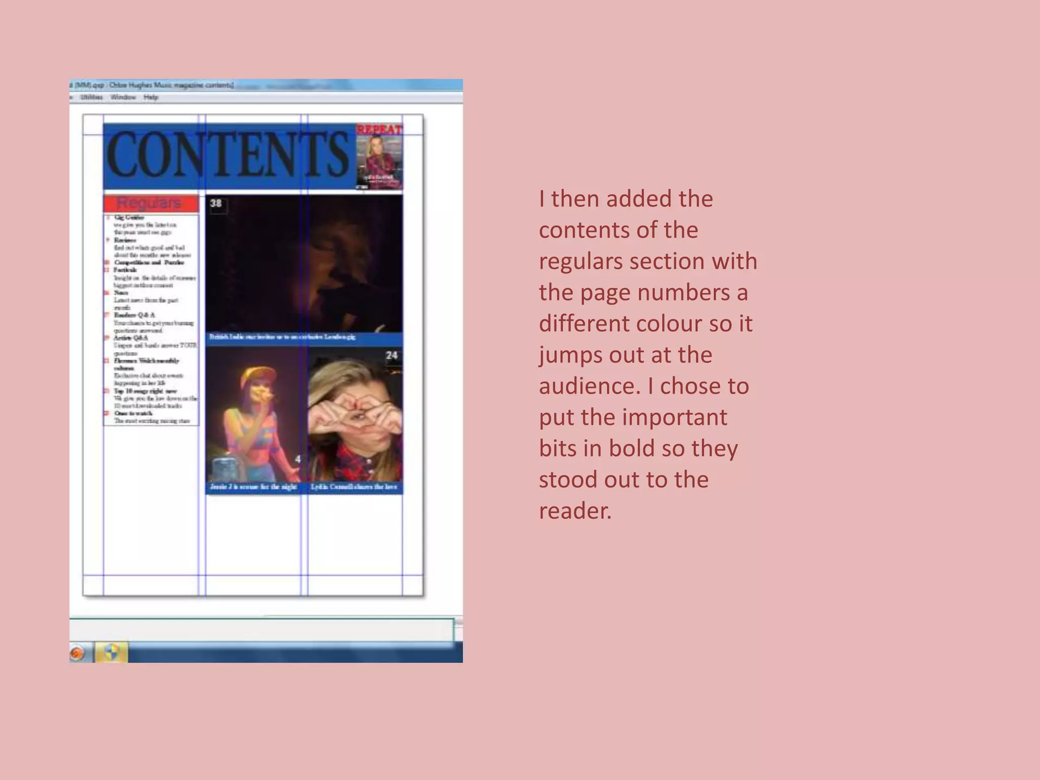 I then added the
contents of the
regulars section with
the page numbers a
different colour so it
jumps out at the
audience. I chose to
put the important
bits in bold so they
stood out to the
reader.