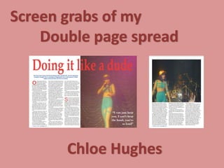 Screen grabs of my
    Double page spread




       Chloe Hughes
 