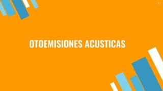 OTOEMISIONES ACUSTICAS
17
 