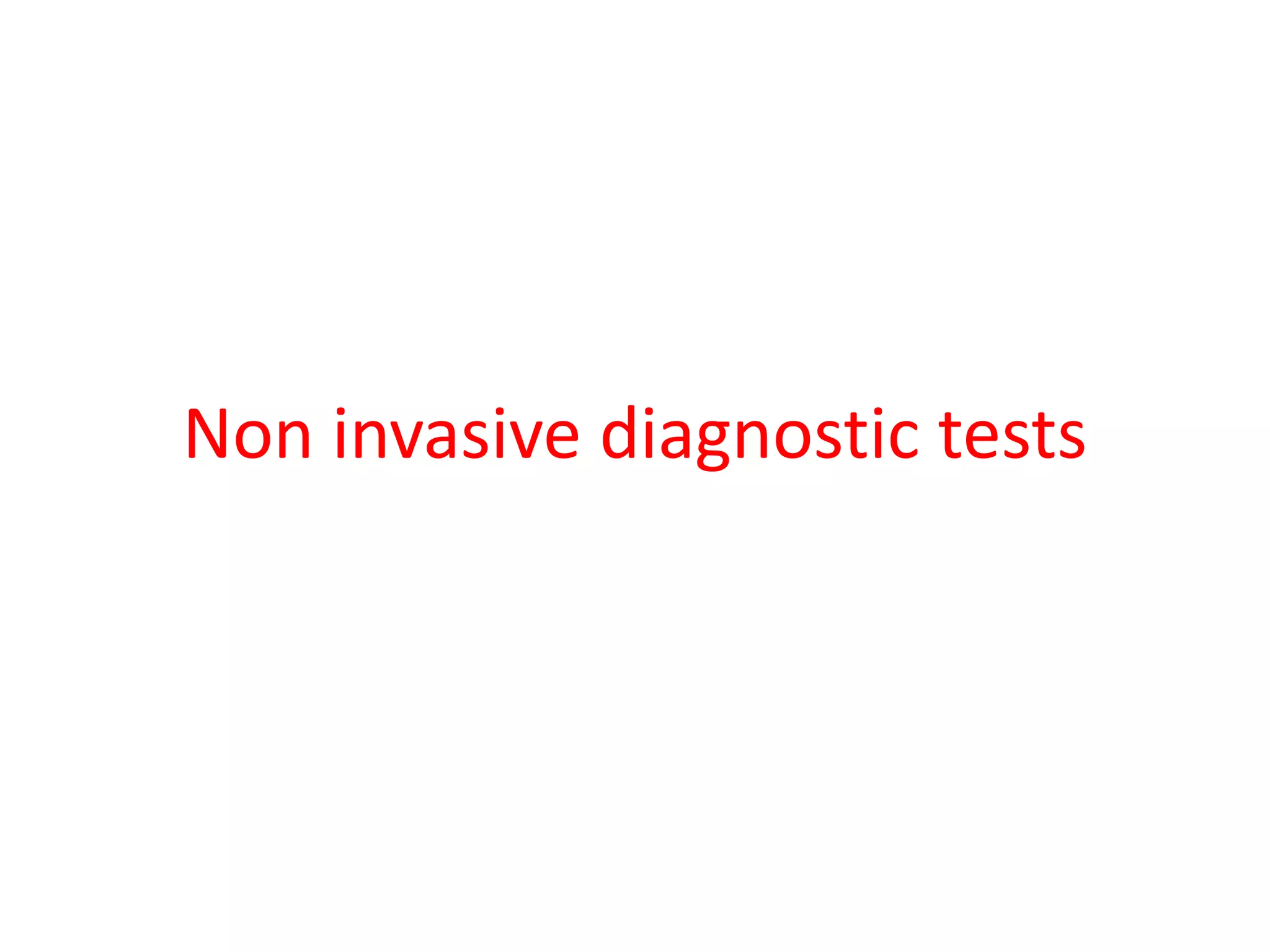 Non invasive diagnostic tests
 