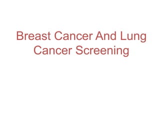 Breast Cancer And Lung
Cancer Screening
 