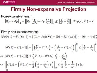 Center for Evolutionary Medicine and Informatics 
Firmly Non-expansive Projection 
25 
Non-expansiveness: 
Firmly non-expansiveness:  
