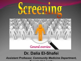 Dr. Dalia El-Shafei
Assistant Professor, Community Medicine Department,
General overview
 