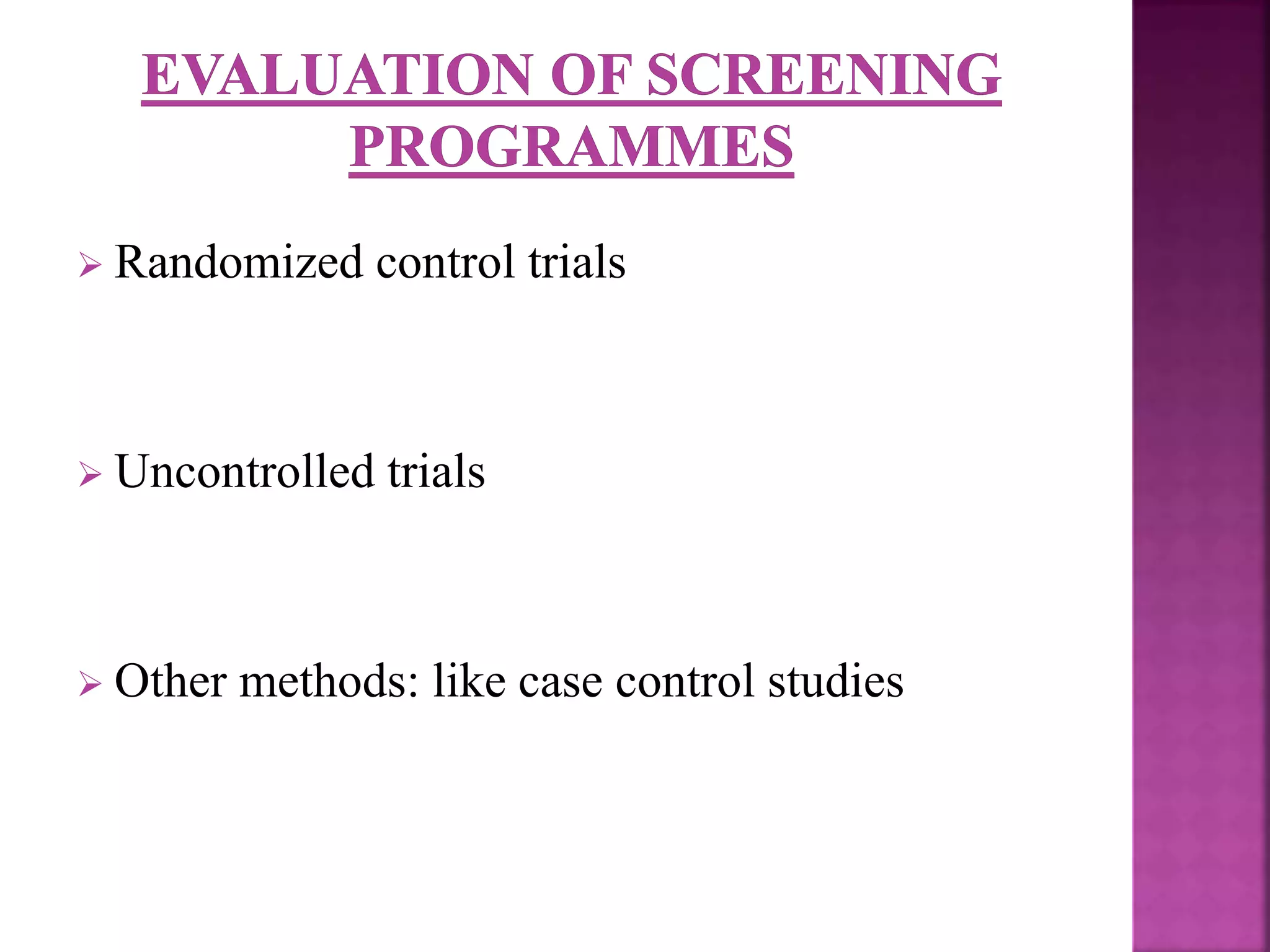  Randomized control trials
 Uncontrolled trials
 Other methods: like case control studies
 