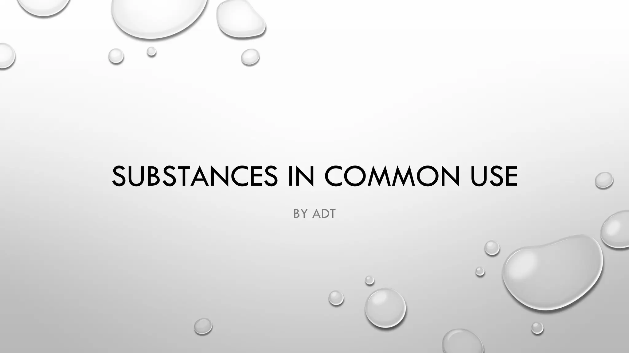 SUBSTANCES IN COMMON USE
BY ADT
 