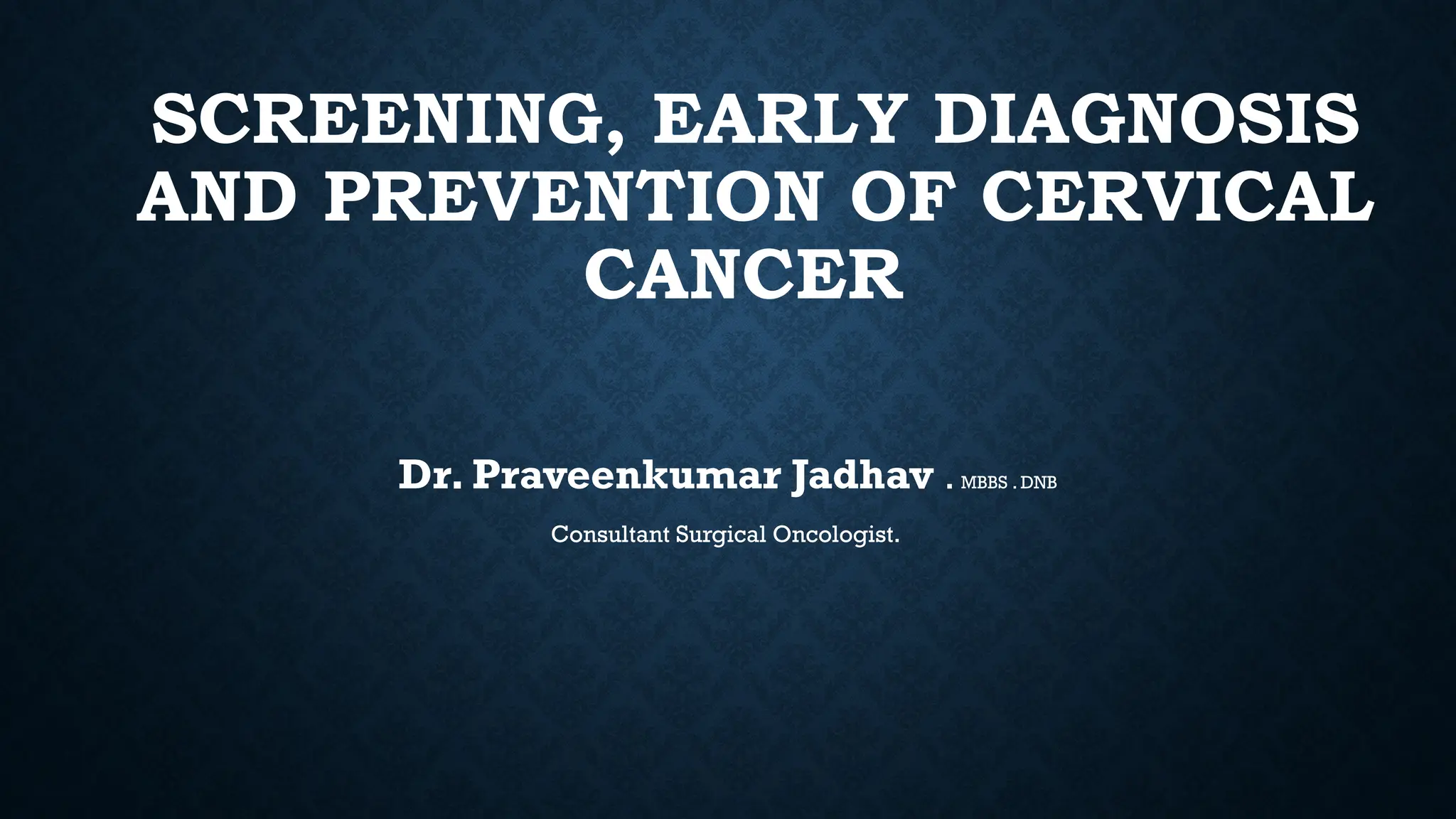 Screening, early diagnosis and prevention of cervical cancer | PPTX