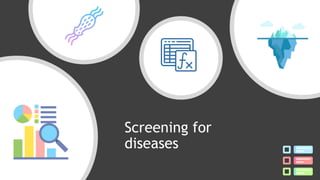Screening for
diseases
 