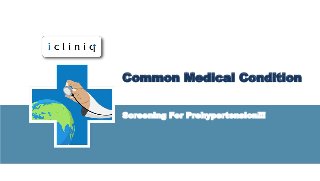 Common Medical Condition
Screening For Prehypertension!!!
 