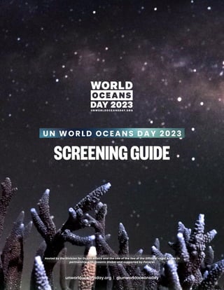 un world oceanS day 2023

SCREENINGGUIDE
unworldoceansday.org | @unworldoceansday
Hosted by the Division for Ocean Affairs and the Law of the Sea of the Office of Legal Affairs in
partnership with Oceanic Global and supported by Panerai.


 