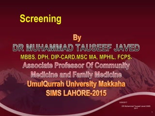 .
Screening
2/25/2017
1
DR Muhammad Tauseef Javed SIMS
2017
 