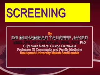 SCREENING
.PhD
Gujranwala Medical College Gujranwala
 