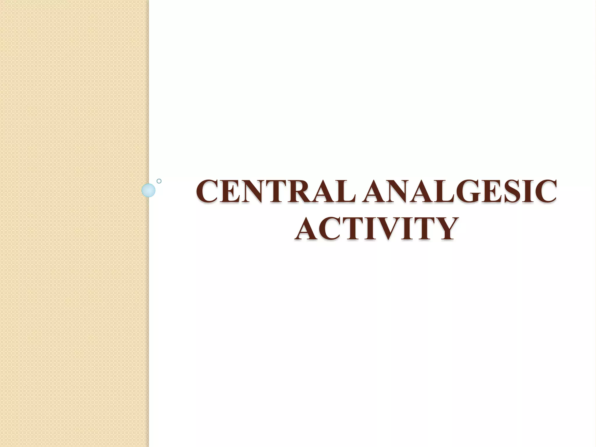 CENTRALANALGESIC
ACTIVITY
 