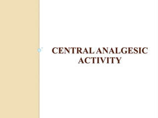 CENTRALANALGESIC
ACTIVITY
 