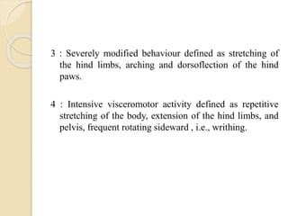 3 : Severely modified behaviour defined as stretching of
the hind limbs, arching and dorsoflection of the hind
paws.
4 : I...