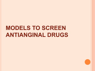 MODELS TO SCREEN
ANTIANGINAL DRUGS
 