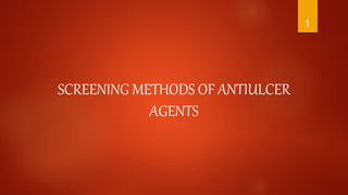 SCREENING METHODS OF ANTIULCER
AGENTS
1
 