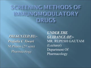 PRESENTED BYPRESENTED BY:-:-
Prafulla C TiwariPrafulla C Tiwari
M.Pharm (2M.Pharm (2ndnd
sem)sem)
PharmacologyPharmacology
UNDER THE
GUIDANCE OF:-
MR. RUPESH GAUTAM
(Lecturer)
Department Of
Pharmacology
 